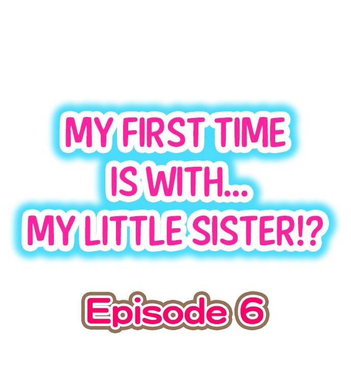 My First Time is with.... My Little Sister?! Ch.06 0