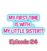 My First Time is with.... My Little Sister?! Ch.24 0