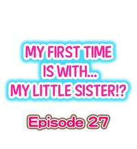 My First Time is with.... My Little Sister?! Ch.27 0
